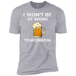 I Won't Be At Work Tomorrow T-Shirt Apparel - The Beer Lodge