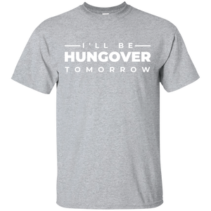 I'll Be Hungover Tomorrow T-Shirt Apparel - The Beer Lodge
