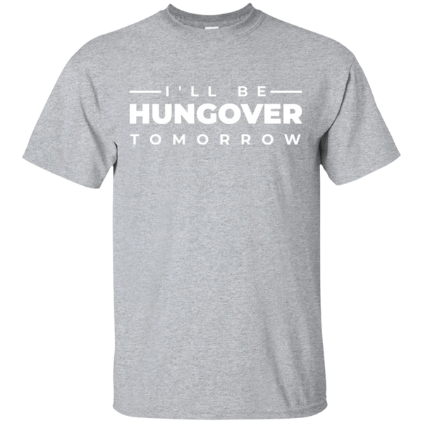 I'll Be Hungover Tomorrow T-Shirt Apparel - The Beer Lodge