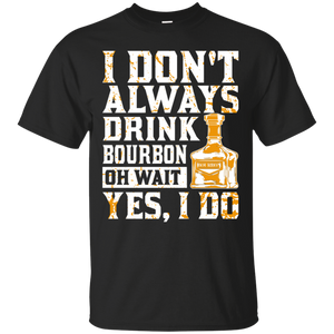 I Don't Always Drink Bourbon T-Shirt Apparel - The Beer Lodge