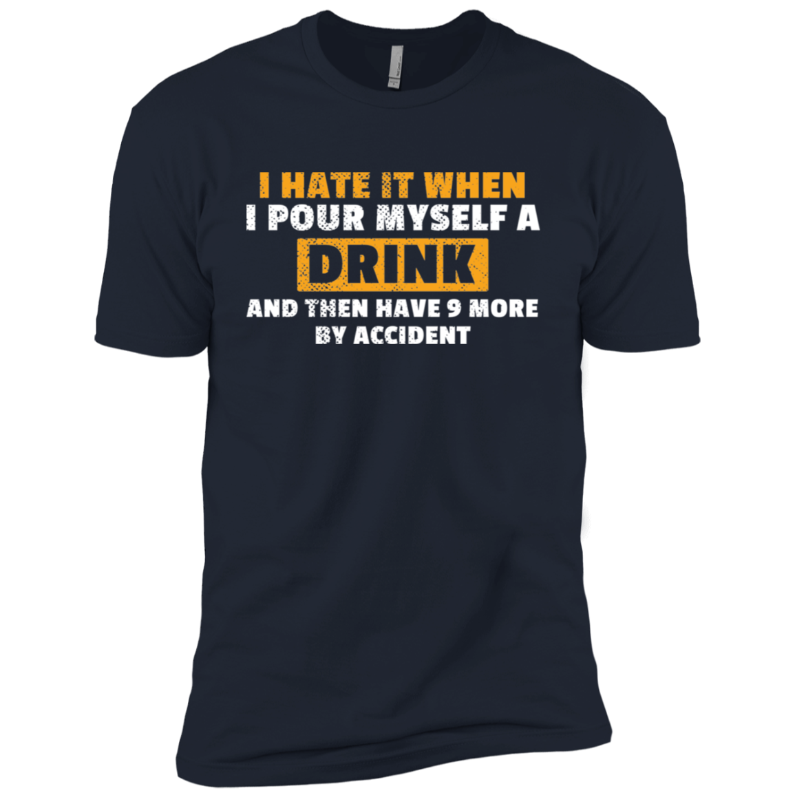 I Hate It When I Pour Myself A Drink T-Shirt Apparel - The Beer Lodge