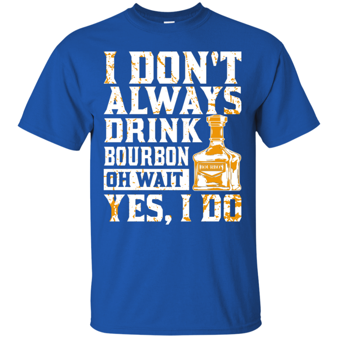 I Don't Always Drink Bourbon T-Shirt Apparel - The Beer Lodge