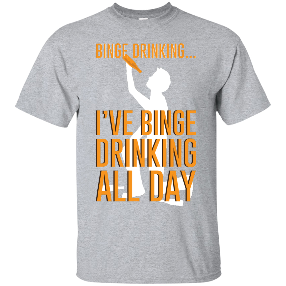 Binge Drinking...I've Binge Drinking All Day T-Shirt Apparel - The Beer Lodge