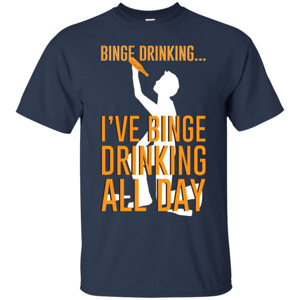 Binge Drinking...I've Binge Drinking All Day T-Shirt Apparel - The Beer Lodge