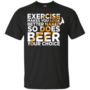 Exercise Makes You Look Better Naked T-Shirt Apparel - The Beer Lodge