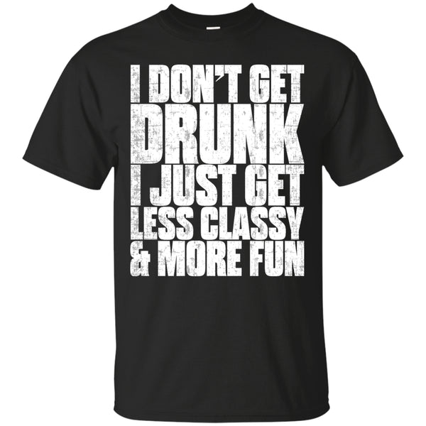 I Don't Get Drunk T-Shirt Apparel - The Beer Lodge