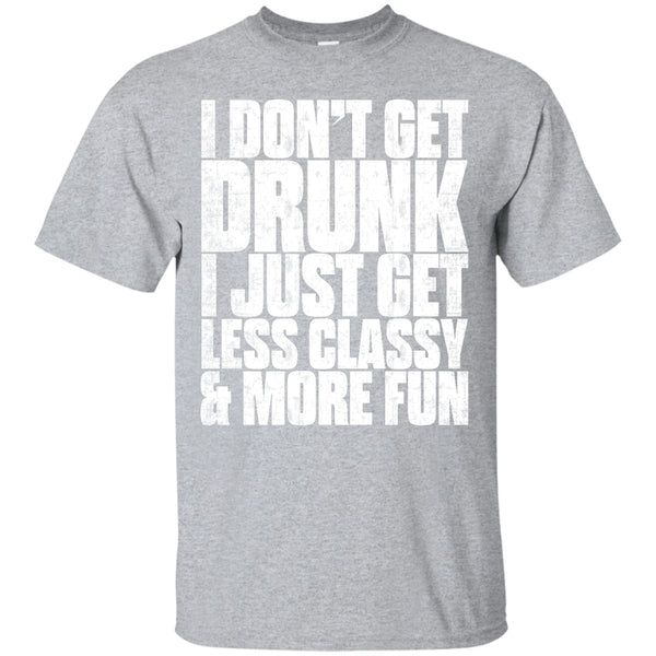 I Don't Get Drunk T-Shirt Apparel - The Beer Lodge