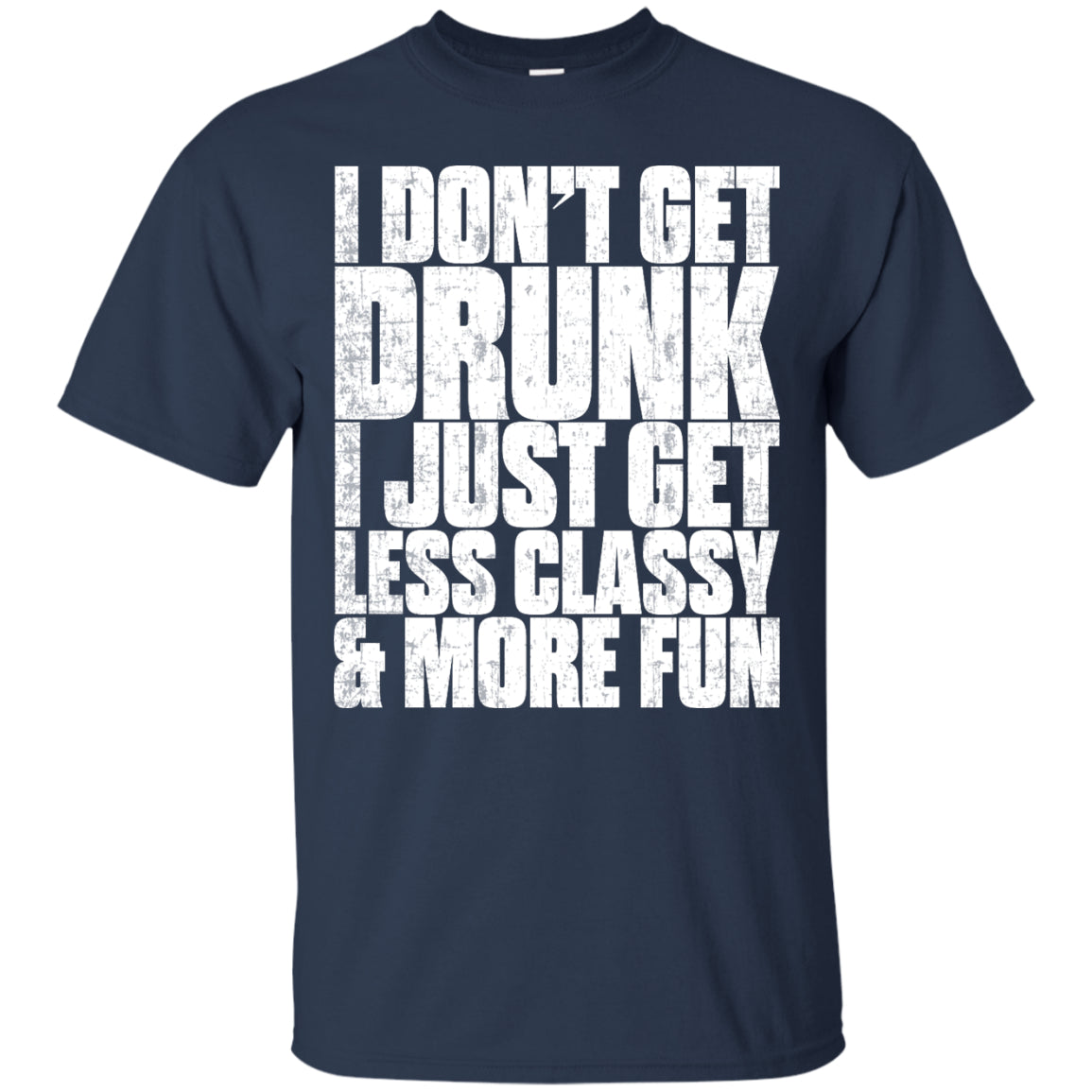 I Don't Get Drunk T-Shirt Apparel - The Beer Lodge