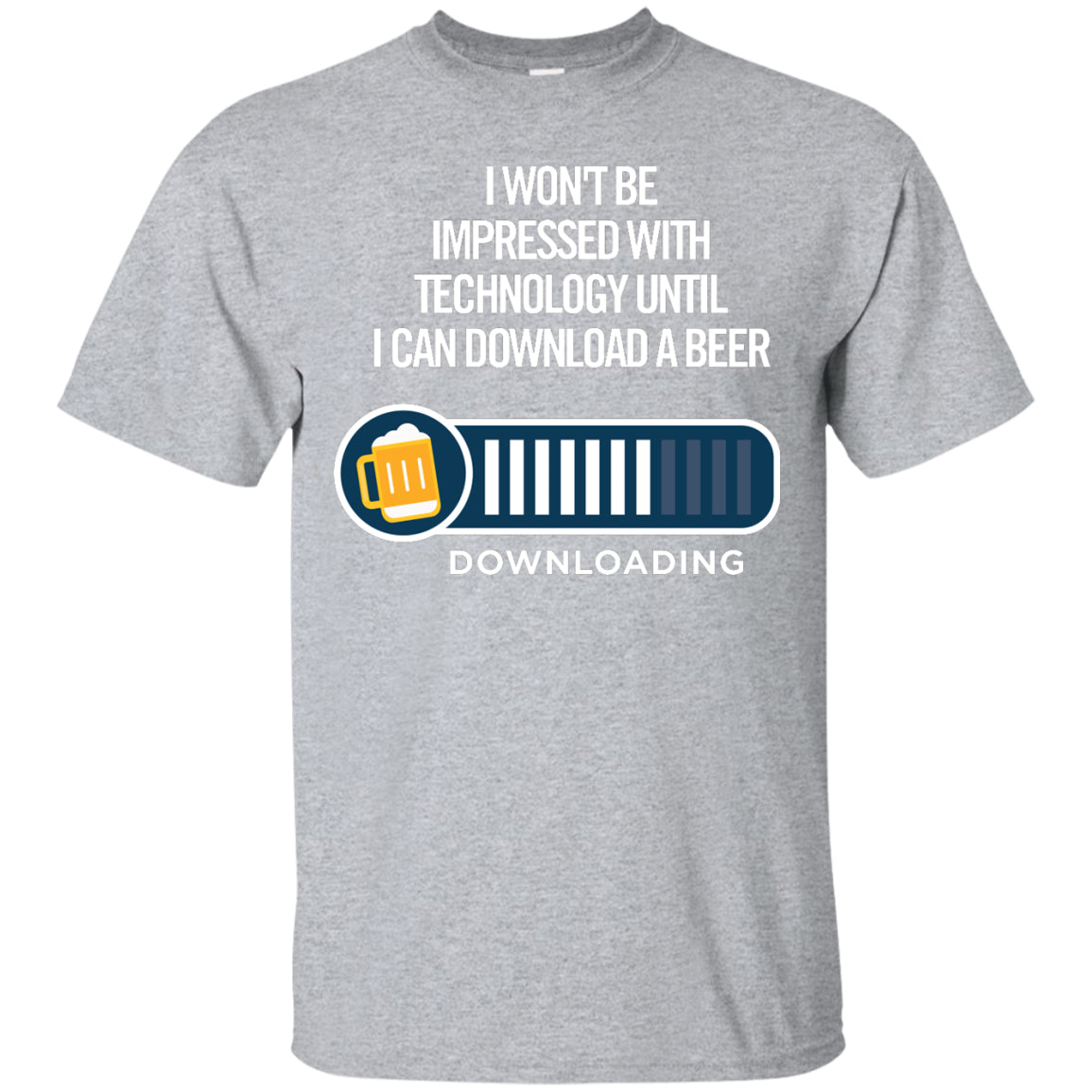 I Won't Be Impressed With Technology Until I Can Download a Beer T-Shirt Apparel - The Beer Lodge