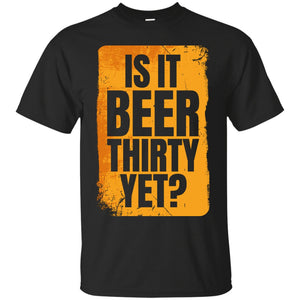 Is It Beer Thirty Yet? T-Shirt Apparel - The Beer Lodge