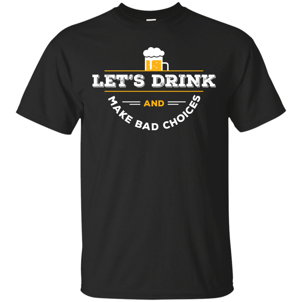 Let's Drink And Make Bad Choices T-Shirt Apparel - The Beer Lodge