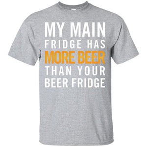 My Main Fridge Has More Beer T-Shirt Apparel - The Beer Lodge